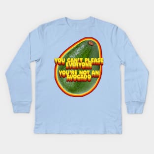 You Can't Please Everyone - You're Not An Avocado ... Humor Slogan Design Kids Long Sleeve T-Shirt